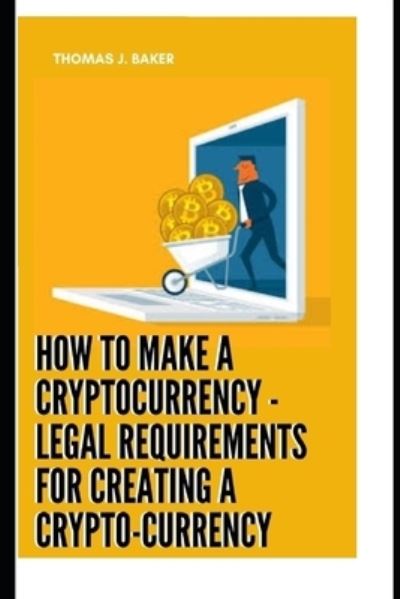 Cover for Thomas J Baker · How To Make A Cryptocurrency - Legal Requirements For Creating A Crypto-currency (Paperback Book) (2022)