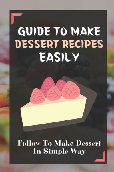 Cover for Makeda Lourentzos · Guide To Make Dessert Recipes Easily (Paperback Book) (2021)