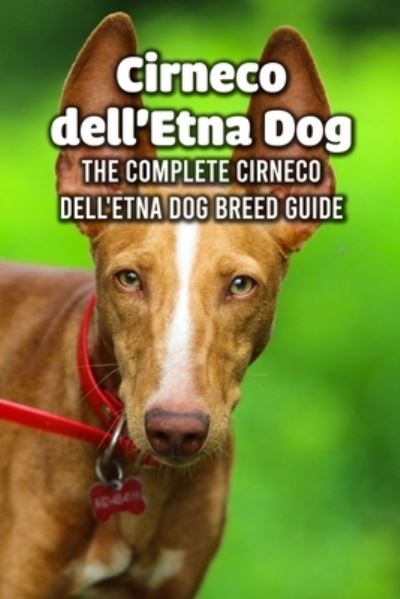 Cover for Caris Michelle · Cirneco dell'Etna Dog: The Complete Cirneco dell'Etna Dog Breed Guide: How Well You Know about Cirneco dell'Etna Dog Breed (Paperback Book) (2021)