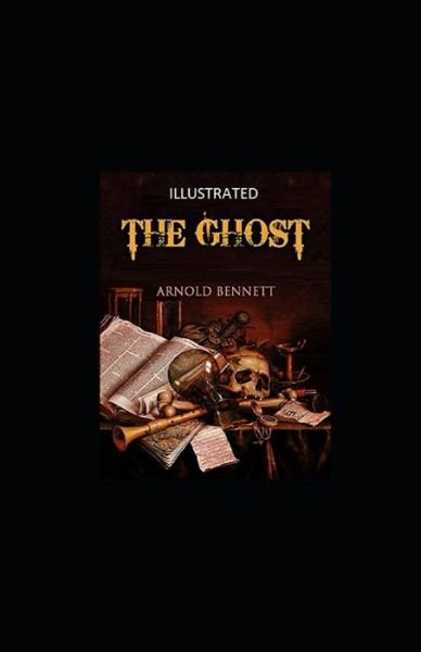 The Ghost Illustrated - Arnold Bennett - Bøger - Independently Published - 9798463313140 - 24. august 2021