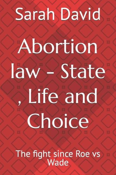 Cover for Sarah David · Abortion law - State, Life and Choice: The fight since Roe vs Wade (Paperback Book) (2021)