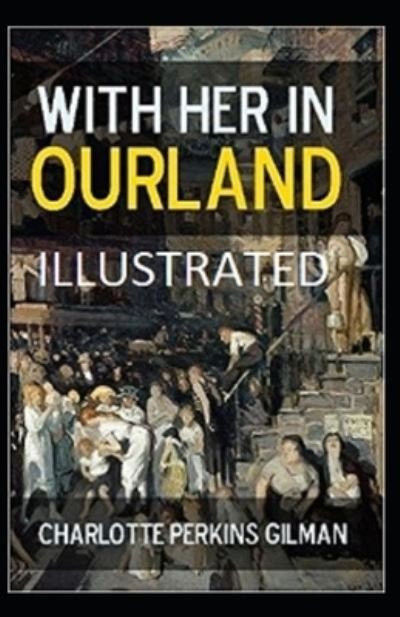 Cover for Charlotte Perkins Gilman · With Her in Ourland Illustrated (Pocketbok) (2021)