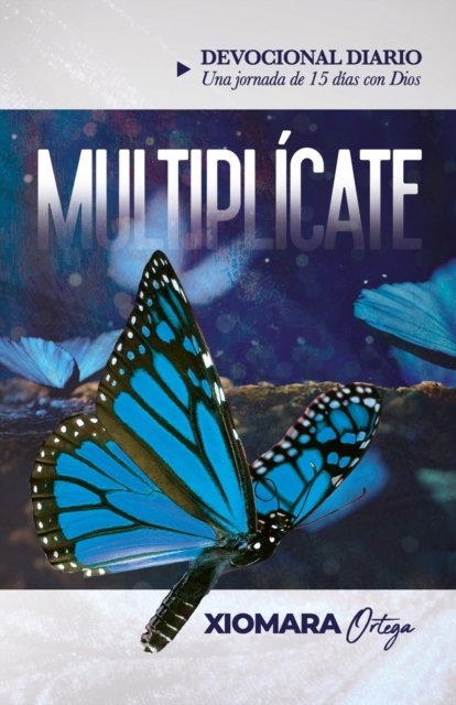 Multiplicate: Devocional Diario - Una jornada de 15 dias con Dios - Xiomara Ortega - Books - Independently Published - 9798512996140 - May 31, 2021