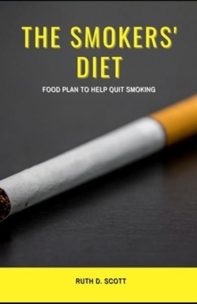 Cover for Ruth D Scott · The Smokers' Diet: Food Plan to Help Quit Smoking (Paperback Book) (2021)