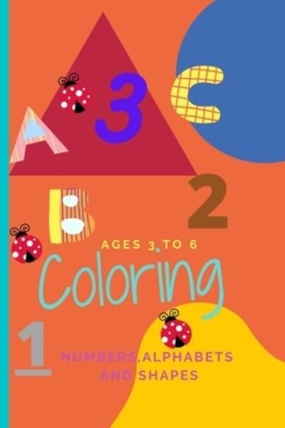 Kids coloring book for ages 3 to 6. Numbers Alphabets and Shapes - Tshepiso Mokgapa - Bøger - Independently Published - 9798530716140 - 2. juli 2021
