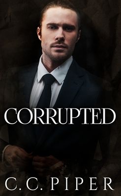 Cover for C C Piper · Corrupted: A Dark Billionaire Romance - The Billionaire's Secret Club (Paperback Book) (2020)