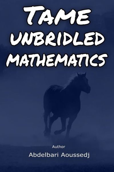 Cover for Ali Aoussedj · Tame Unbridled Mathematics (Paperback Book) (2020)