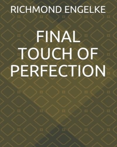 Cover for Richmond B Engelke · Final Touch of Perfection (Pocketbok) (2020)