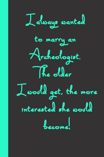 Cover for Gag Present · I always wanted to marry an Archeologist. The older I would get, the more interested she would become! (Paperback Book) (2020)