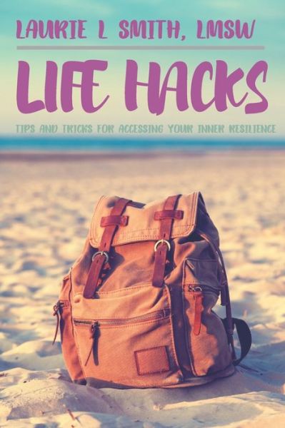 Cover for Laurie L Smith Lmsw · Life Hacks (Paperback Book) (2020)