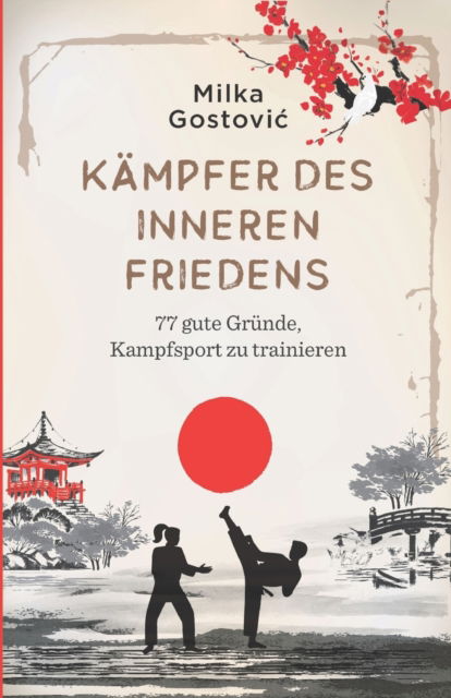 Cover for Milka Gostovic · Kampfer des inneren Friedens: 77 gute Grunde, Kampfsport zu trainieren (Paperback Book) (2020)