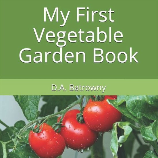 Cover for D a Batrowny · My First Vegetable Garden Book (Paperback Book) (2020)