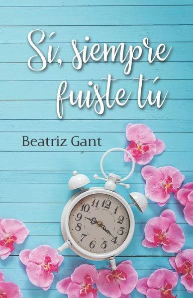 Cover for Beatriz Gant · Si, siempre fuiste tu (Paperback Book) (2020)