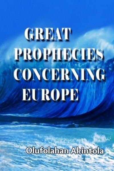 Cover for Olufolahan Olatoye Akintola · Great Prophecies Concerning Europe (Paperback Book) (2020)