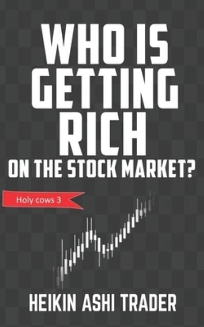 Cover for Heikin Ashi Trader · Who is getting rich on the stock market? (Paperback Book) (2020)