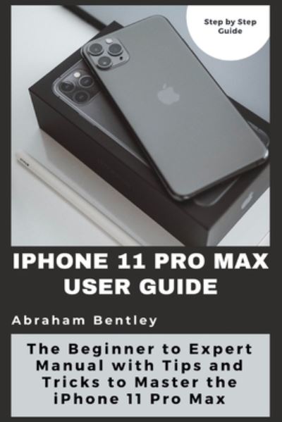 Cover for Abraham Bentley · Iphone 11 Pro Max User Guide (Taschenbuch) (2021)