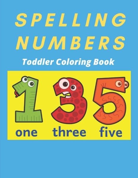 Spelling Numbers Toddler Coloring Book - Af Book Publisher - Books - Independently Published - 9798721448140 - March 13, 2021