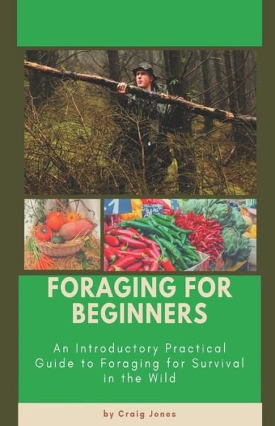 Foraging for Beginners: A Practical Guide to Foraging for Survival in the Wild - Craig Jones - Bøger - Independently Published - 9798724690140 - 19. marts 2021