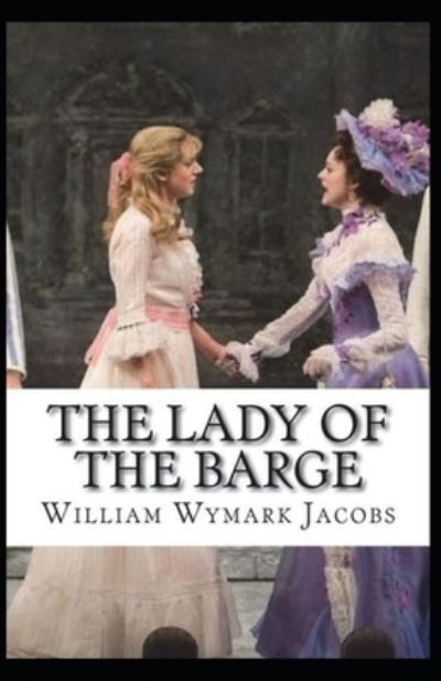 The Lady of the Barge Illustrated - W W Jacobs - Books - Independently Published - 9798730527140 - March 30, 2021