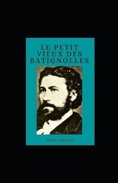 Cover for Emile Gaboriau · Le Petit Vieux des Batignolles illustree (Paperback Book) (2021)