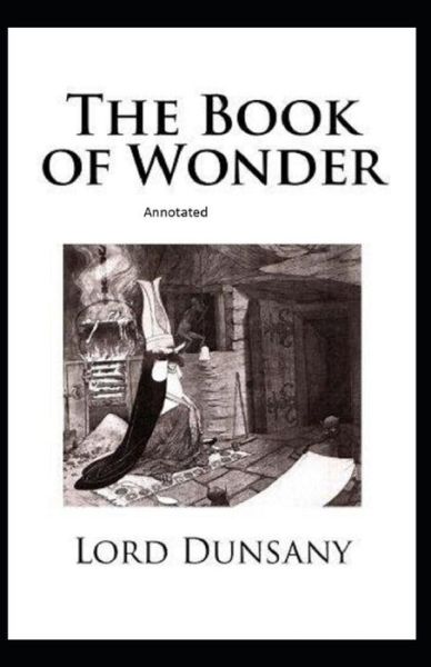 Cover for Lord Dunsany · The Book of Wonder Annotated (Pocketbok) (2021)