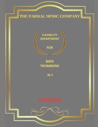 Cover for Jose Pardal Merza · Flexibility Department for Bass Trombone N-1: London - Flexibility Department for Bass Trombone London (Pocketbok) (2022)