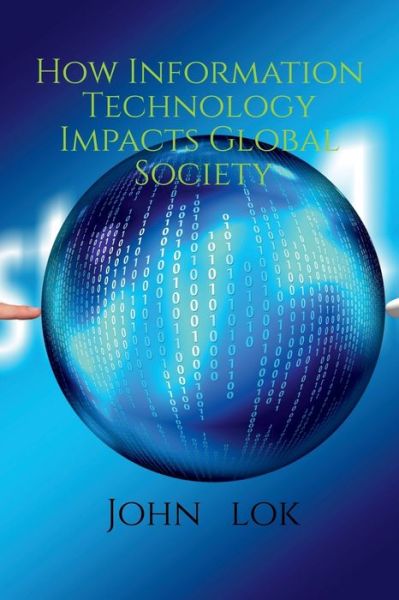 Cover for John Lok · How Information Technology Impacts Global Society (Paperback Book) (2022)