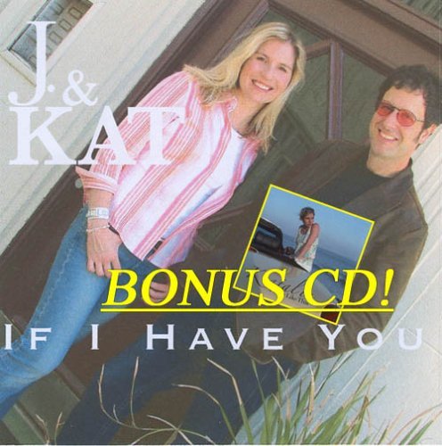 Cover for J &amp; Kat · If I Have You W/bonus Album a Love Like This (CD) (2005)