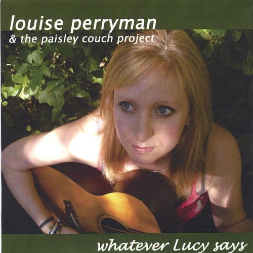 Whatever Lucys Says - Perryman,louise & Paisley Couch Project - Musiikki - Trilby Productions - 0634479230141 - tiistai 27. joulukuuta 2005