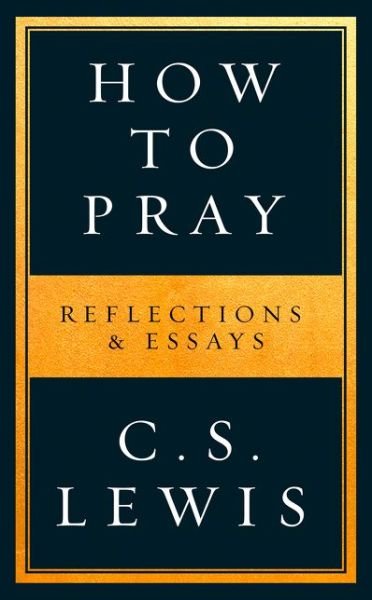 Cover for C. S. Lewis · How to Pray: Reflections &amp; Essays (Paperback Bog) (2020)