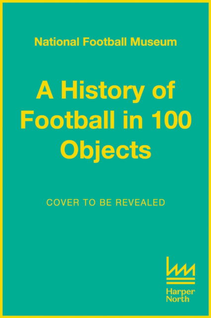 A History of Football in 100 Objects - National Football Museum - Bøger - HarperCollins Publishers - 9780008729141 - 11. september 2025