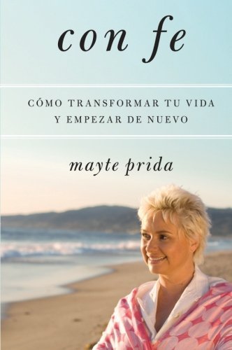 Cover for Mayte Prida · Con Fe: Como Transformar Tu Vida y Empezar de Nuevo (Taschenbuch) [Spanish edition] (2009)