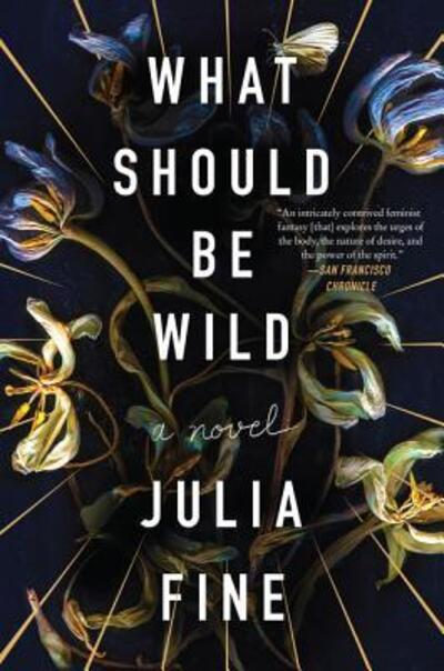 Cover for Julia Fine · What Should Be Wild: A Novel (Paperback Book) (2019)