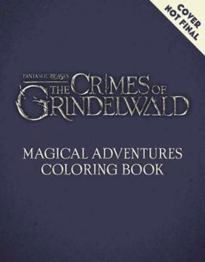Fantastic Beasts: The Crimes of Grindelwald: Magical Adventure Coloring Book - HarperCollins Publishers - Livros - HarperCollins - 9780062853141 - 16 de novembro de 2018