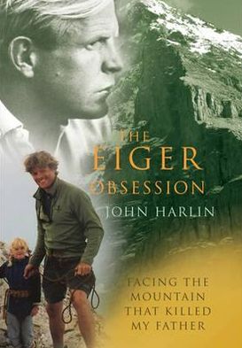 Cover for John Harlin III · The Eiger Obsession: Facing the Mountain That Killed My Father (Paperback Book) (2009)