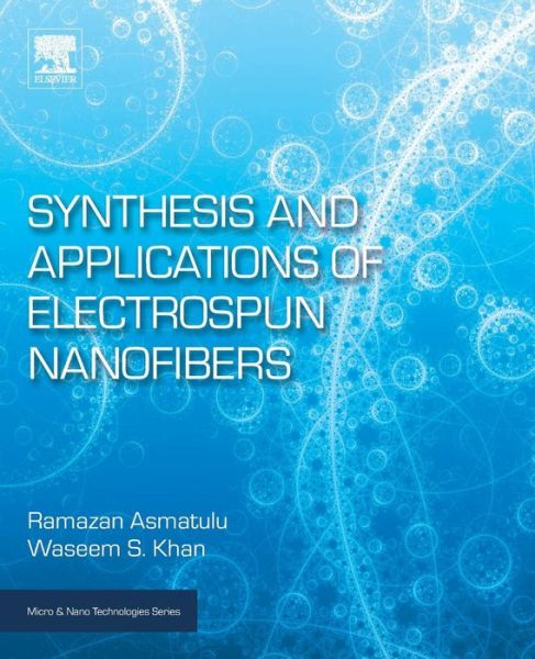 Cover for Asmatulu, Ramazan (Full Professor, Department of Mechanical Engineering, Wichita State University, USA) · Synthesis and Applications of Electrospun Nanofibers - Micro &amp; Nano Technologies (Paperback Book) (2018)