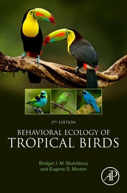 Cover for Stutchbury, Bridget J.M. (Distinguished Research Professor, Department of Biology, York University, Toronto, Ontario, Canada) · Behavioral Ecology of Tropical Birds (Paperback Book) (2022)