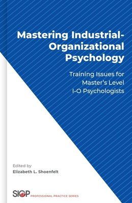 Mastering Industrial-Organizational Psychology: Training Issues for Master's Level I-O Psychologists - The Society for Industrial and Organizational Psychology Professional Practice Series -  - Böcker - Oxford University Press Inc - 9780190071141 - 6 oktober 2020