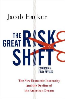 Cover for Hacker, Jacob (Professor of Political Science, Professor of Political Science, Yale University) · The Great Risk Shift: The New Economic Insecurity and the Decline of the American Dream, Second Edition (Paperback Book) [2 Revised edition] (2019)