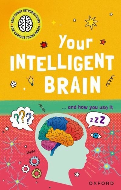 Very Short Introductions to Curious Young Minds: Your Intelligent Brain: and How You Use It - Very Short Introductions to Curious Young Minds - Mike Tranter - Böcker - Oxford University Press - 9780192783141 - 2 maj 2024