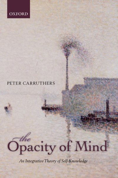 Cover for Carruthers, Peter (University of Maryland) · The Opacity of Mind: An Integrative Theory of Self-Knowledge (Paperback Book) (2013)