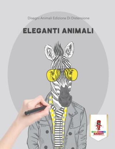 Cover for Coloring Bandit · Eleganti Animali (Paperback Book) (2017)
