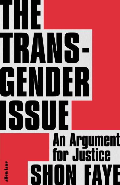 Cover for Shon Faye · The Transgender Issue: An Argument for Justice (Hardcover Book) (2021)