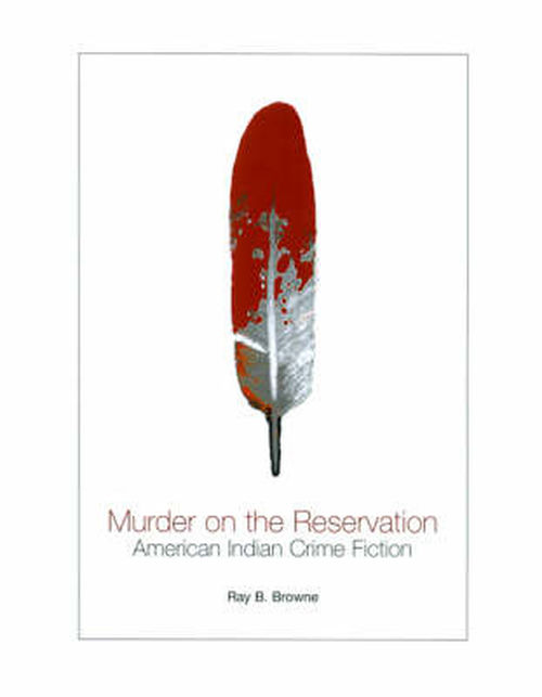 Cover for Ray B. Browne · Murder on the Reservation: American Indian Crime Fiction (Paperback Book) (2004)