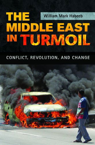 Cover for William M. Habeeb · The Middle East in Turmoil: Conflict, Revolution, and Change (Innbunden bok) (2012)