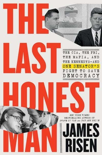 Cover for James Risen · The Last Honest Man: The CIA, the FBI, the Mafia, and the Kennedys—and One Senator's Fight to Save Democracy (Paperback Book) (2024)