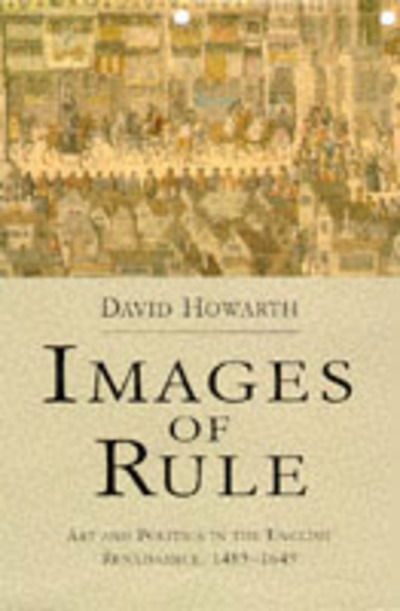 Cover for David Howarth · Images of Rule: Art and Politics in the English Renaissance, 1485-1649 (Paperback Book) (1997)