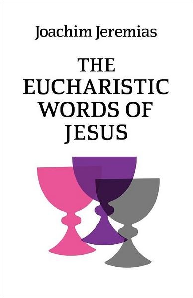 Cover for Joachim Jeremias · The Eucharistic Words of Jesus (Pocketbok) (2012)