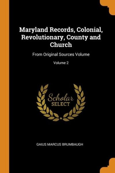 Cover for Gaius Marcus Brumbaugh · Maryland Records, Colonial, Revolutionary, County and Church (Paperback Book) (2018)