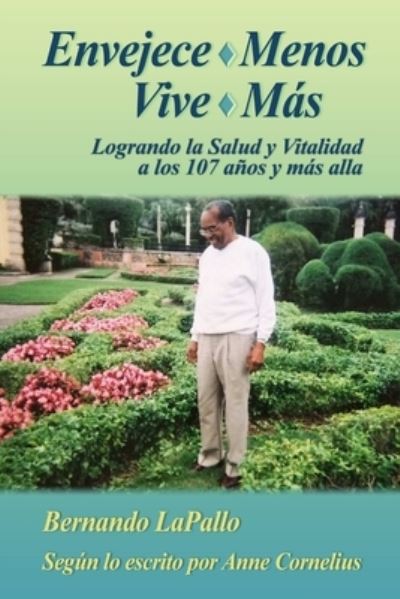 Cover for Lapallo, Bernando, Jr. · Envejece Menos Vive Mas - Logrando la Salud y Vitalidada Los 107 y Mas Alla (Book) (2019)